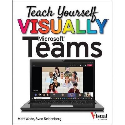 Teach Yourself Visually Microsoft Teams - by  Matt Wade & Sven Seidenberg (Paperback)