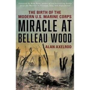 Miracle at Belleau Wood - by  Alan Axelrod (Paperback) - 1 of 1