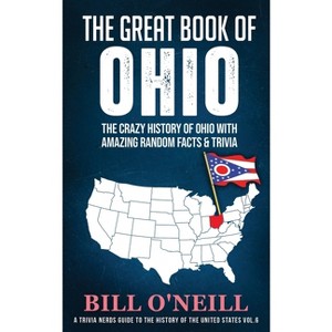 The Great Book of Ohio - (A Trivia Nerds Guide to the History of the Us) by  Bill O'Neill (Paperback) - 1 of 1