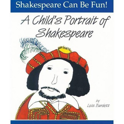 A Child's Portrait of Shakespeare - (Shakespeare Can Be Fun!) by  Lois Burdett (Paperback)