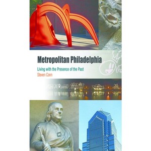 Metropolitan Philadelphia - (Metropolitan Portraits) by  Steven Conn (Paperback) - 1 of 1