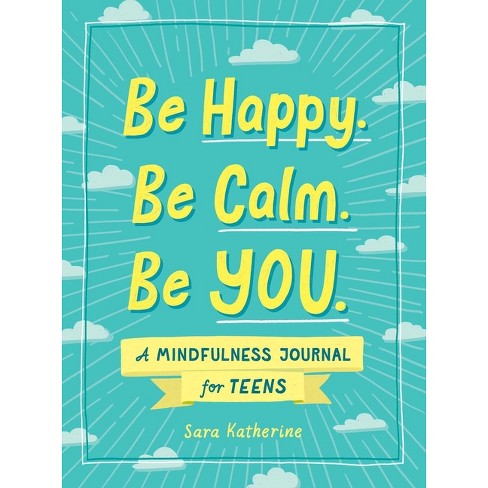 Mindfulness Journal for Teen Girls [Revised Edition]: A Guide to Becoming A Calmer, Happier Version of Yourself Through Mindfulness Journaling and