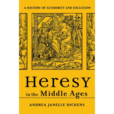 Heresy in the Middle Ages - by  Andrea Janelle Dickens (Paperback)