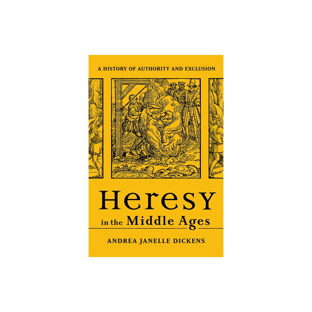 Heresy in the Middle Ages - by Andrea Janelle Dickens (Paperback)