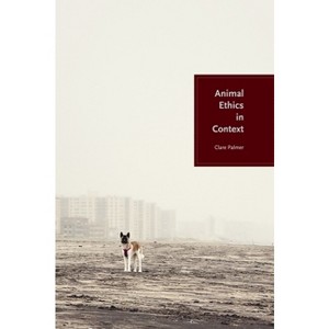 Animal Ethics in Context - by  Clare Palmer (Hardcover) - 1 of 1