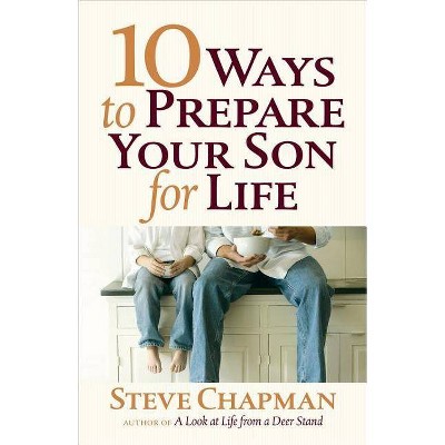 10 Ways to Prepare Your Son for Life - by  Steve Chapman (Paperback)