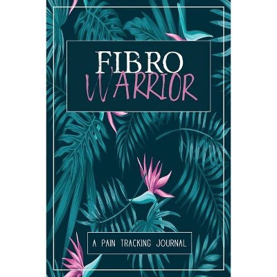 Fibro Warrior - by  Wellness Warrior Press (Paperback)