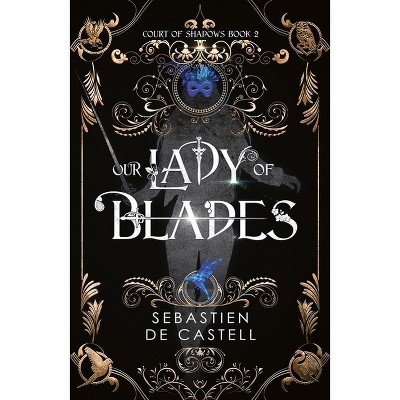 Our Lady of Blades - by  Sebastien De Castell (Hardcover)