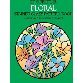 Floral Stained Glass Pattern Book - (Dover Crafts: Stained Glass) by  Ed Sibbett (Paperback)