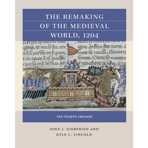 The Remaking of the Medieval World, 1204 - (Reacting to the Past(tm)) by  John J Giebfried & Kyle C Lincoln (Paperback) - 1 of 1