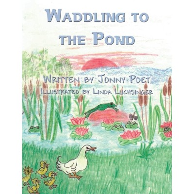 Waddling to the Pond - by  Jonny Poet (Paperback)