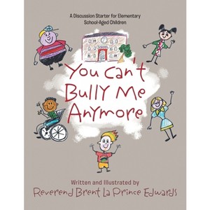 You Can't Bully Me Anymore - by  Reverend Brent La Prince Edwards (Paperback) - 1 of 1