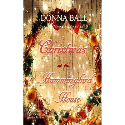 Christmas at The Hummingbird House - by  Donna Ball (Paperback)