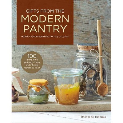 Gifts from the Modern Pantry - by  Rachel De Thample (Hardcover)