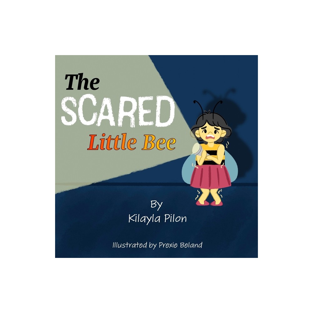 The Scared Little Bee - by Kilayla Pilon (Paperback)