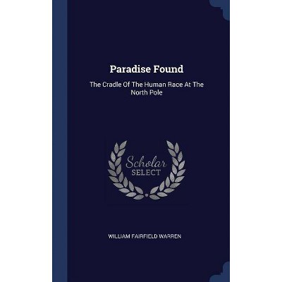 Paradise Found - by  William Fairfield Warren (Hardcover)