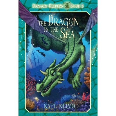 Dragon Keepers #5: The Dragon in the Sea - by  Kate Klimo (Paperback)