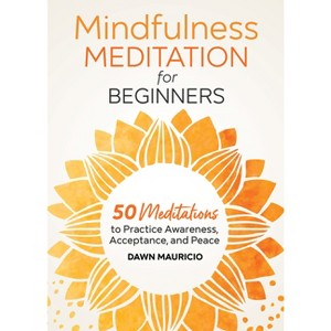 Mindfulness Meditation for Beginners - by  Dawn Mauricio (Paperback) - 1 of 1