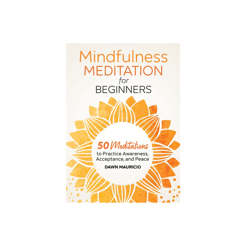 Mindfulness Meditation for Beginners - by Dawn Mauricio (Paperback)