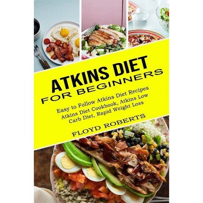 Atkins Diet for Beginners - by  Floyd Roberts (Paperback)