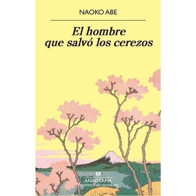 El Hombre Que Salvo Los Cerezos - by  Naoko Abe (Paperback)