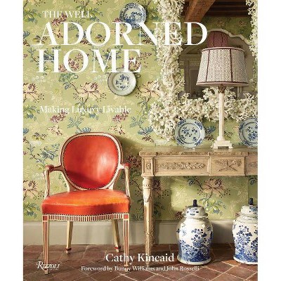 The Well Adorned Home - by  Cathy Kincaid (Hardcover)