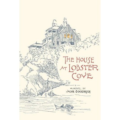 The House at Lobster Cove - by  Jane Goodrich (Paperback)