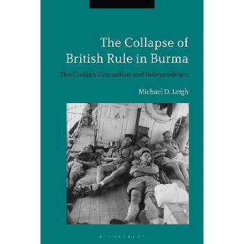 The Collapse of British Rule in Burma - by  Michael D Leigh (Paperback)