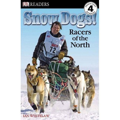 DK Readers L4: Snow Dogs! - (DK Readers: Level 4) by  Ian Whitelaw (Paperback)