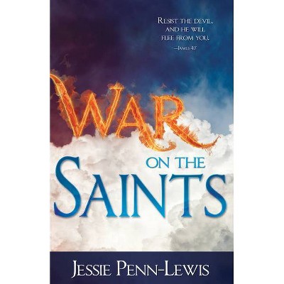 War on the Saints - by  Jessie Penn-Lewis (Paperback)