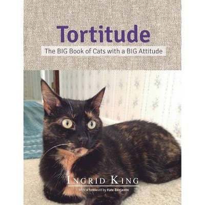 Tortitude - by  Ingrid King (Hardcover)