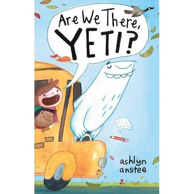 Are We There, Yeti? - by  Ashlyn Anstee (Hardcover)