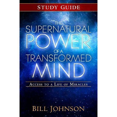 The Supernatural Power of a Transformed Mind Study Guide - by  Bill Johnson (Paperback)