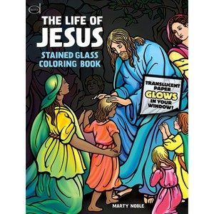 The Life of Jesus Stained Glass Coloring Book - (Dover Classic Stories Coloring Book) by  Marty Noble (Paperback) - 1 of 1