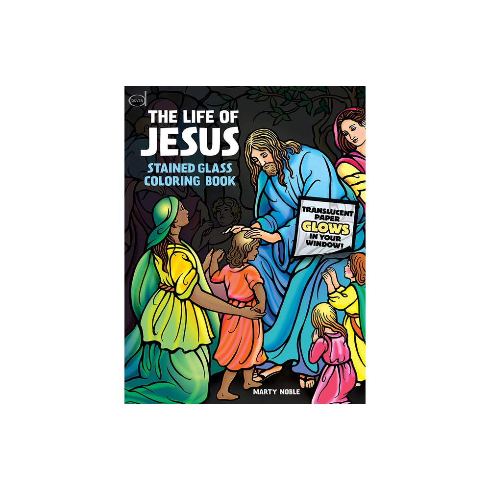 The Life of Jesus Stained Glass Coloring Book - (Dover Classic Stories Coloring Book) by Marty Noble (Paperback)