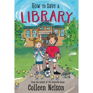 How to Save a Library - by  Colleen Nelson (Hardcover) - 1 of 1