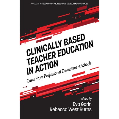 Clinically Based Teacher Education in Action - (Research in Professional Development Schools and School-University Partnerships) (Paperback)