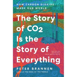 The Story of CO2 Is the Story of Everything - by  Peter Brannen (Hardcover) - 1 of 1