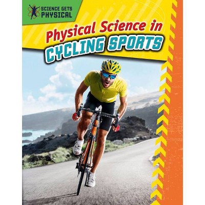 Physical Science in Cycling Sports - (Science Gets Physical) by  Enzo George (Hardcover)