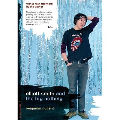 Elliott Smith and the Big Nothing - by  Benjamin Nugent (Paperback)