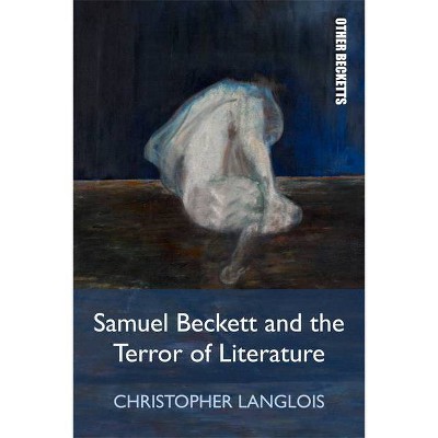 Samuel Beckett and the Terror of Literature - (Other Becketts) by  Christopher Langlois (Paperback)