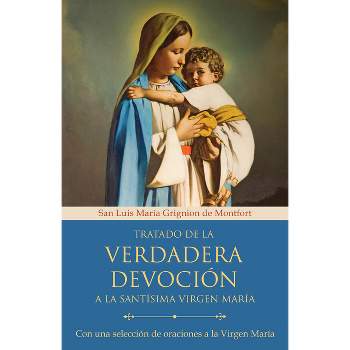 Tratado de la Verdadera Devoción a la Santísima Virgen María / True Devotion to Mary: With Curated Prayers to the Blessed Virgin Mary - (Paperback)