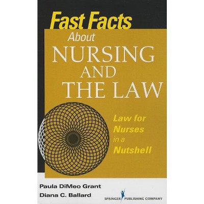 Fast Facts About Nursing and the Law - by  Paula Dimeo Grant & Diana Ballard (Paperback)