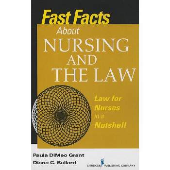 Fast Facts about Nursing and the Law - by  Paula Dimeo Grant & Diana Ballard (Paperback)