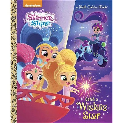 Catch a Wishing Star (Shimmer and Shine) - (Little Golden Book) by  Tex Huntley (Hardcover)