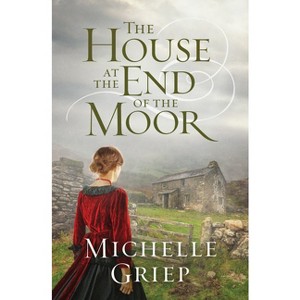 The House at the End of the Moor - by  Michelle Griep (Paperback) - 1 of 1