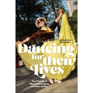 Dancing for Their Lives - (Global Perspectives on Aging) by  Claudia Huang (Paperback) - 1 of 1