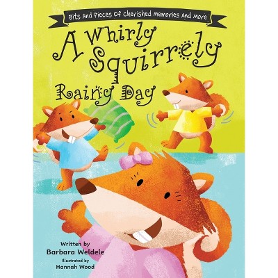 A Whirly Squirrely Rainy Day - by  Barbara Weldele (Hardcover)