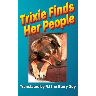 Trixie Finds Her People - (Trixie the Brown Dog) by  Rj The Story Guy (Paperback)
