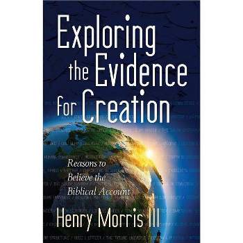 Exploring the Evidence for Creation - by  Henry Morris (Paperback)